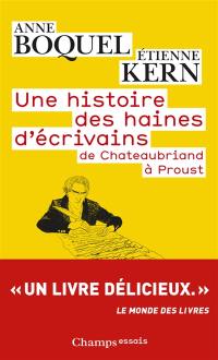 Une histoire des haines d'écrivains : de Chateaubriand à Proust