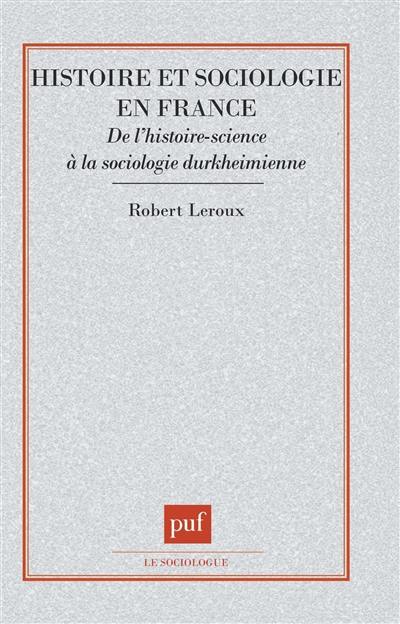 Histoire et sociologie en France : de l'histoire-science à la sociologie durkheimienne