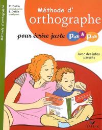 Méthode d'orthographe : pour écrire juste pas à pas : avec des infos parents