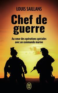 Chef de guerre : au coeur des opérations spéciales avec un commando marine