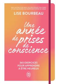 Une année de prises de conscience : 365 exercices pour apprendre à être heureux