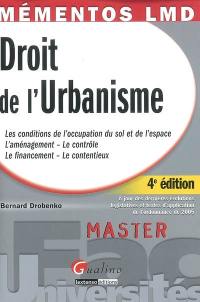 Droit de l'urbanisme : les conditions de l'occupation du sol et de l'espace, l'aménagement, le contrôle, le financement, le contentieux : à jour des dernières évolutions législatives et textes d'application de l'ordonnance de 2005