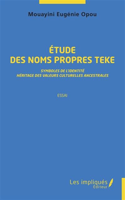 Etude des noms propres teke : symboles de l'identité, héritage des valeurs culturelles ancestrales : essai