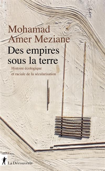 Des empires sous la terre : histoire écologique et raciale de la sécularisation