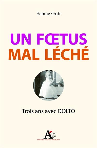 Un foetus mal léché : trois ans avec Dolto