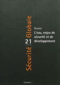 Sécurité globale, n° 21. L'eau, enjeu de sécurité et de développement