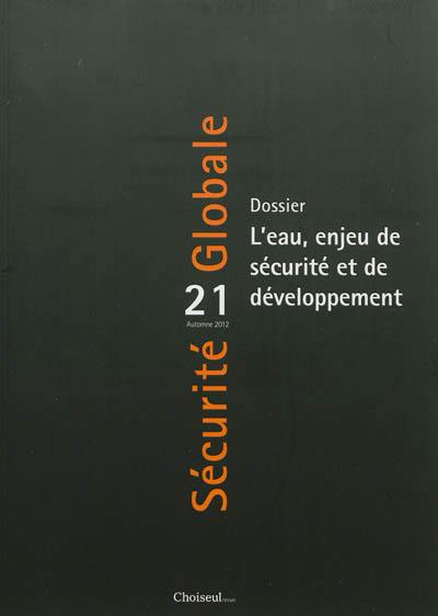 Sécurité globale, n° 21. L'eau, enjeu de sécurité et de développement