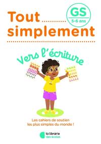 Tout simplement, vers l'écriture GS, 5-6 ans