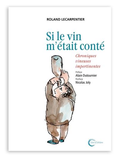 Si le vin m'était conté : chroniques vineuses impertinentes