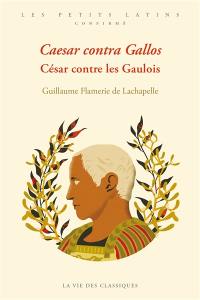 Caesar contra Gallos. César contre les Gaulois