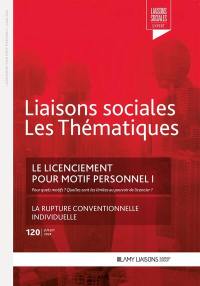 Liaisons sociales. Les thématiques, n° 120. Le licenciement pour motif personnel I : pour quels motifs ? Quelles sont les limites au pouvoir de licencier ?