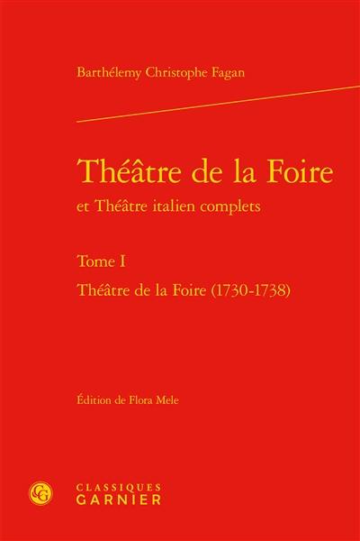 Théâtre de la foire et Théâtre italien complets. Vol. 1. Théâtre de la foire (1730-1738)