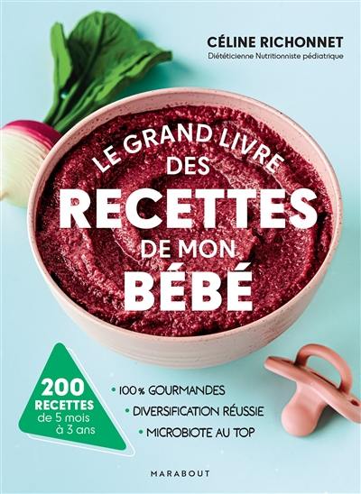 Le grand livre des recettes de mon bébé : 100 % gourmandes, diversification réussie, microbiote au top : 200 recettes de 5 mois à 3 ans