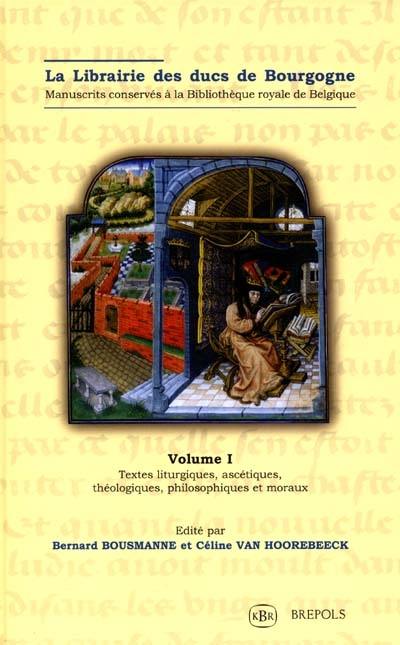 La librairie des ducs de Bourgogne : manuscrits conservés à la Bibliothèque royale de Belgique. Vol. 1. Textes liturgiques, ascétiques, théologiques, philosophiques et moraux