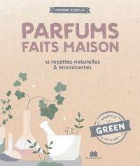 Parfums faits maison : 15 recettes naturelles & envoûtantes