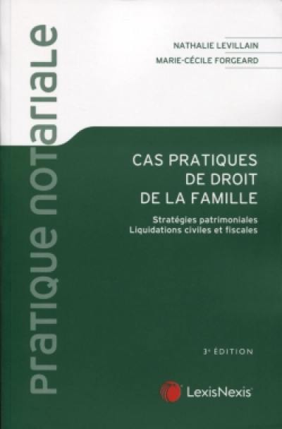 Cas pratiques de droit de la famille : stratégies patrimoniales, liquidations civiles et fiscales