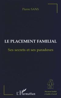 Le placement familial, ses secrets et ses paradoxes : étude anthropologique, sociologique, politique, psychopathologique et institutionnelle