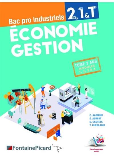 Economie gestion 2de, 1re & terminale bac pro industriels : tome 3 ans, modules 1, 2, 3 & 4