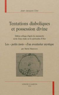 Tentations diaboliques et possession divine : édition critique d'après les manuscrits. Les petits mots d'un aventurier mystique : étude sur la spiritualité d'Olier