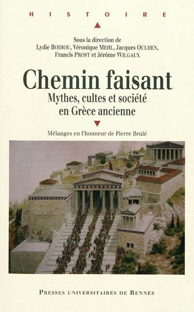 Chemin faisant : mythes, cultes et société en Grèce ancienne : mélanges en l'honneur de Pierre Brulé