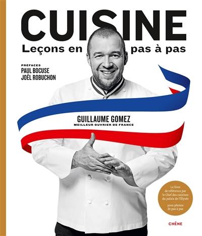 Cuisine : leçons en pas à pas : le livre de référence par le chef des cuisines du palais de l'Elysée