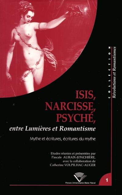 Isis, Narcisse, Psyché, entre Lumières et romantisme : mythe et écritures, écritures du mythe : actes du colloque du Centre de recherches révolutionnaires et romantiques, Université Blaise-Pascal, Clermont-Ferrand, 17, 18, 19 mai 1999