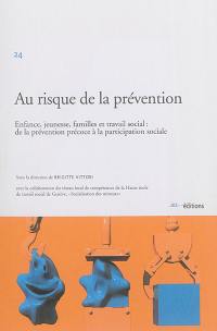 Au risque de la prévention : enfance, jeunesse, familles et travail social : de la prévention précoce à la participation sociale