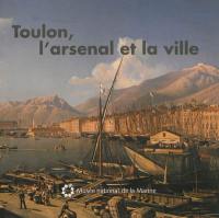 Toulon, l'arsenal et la ville