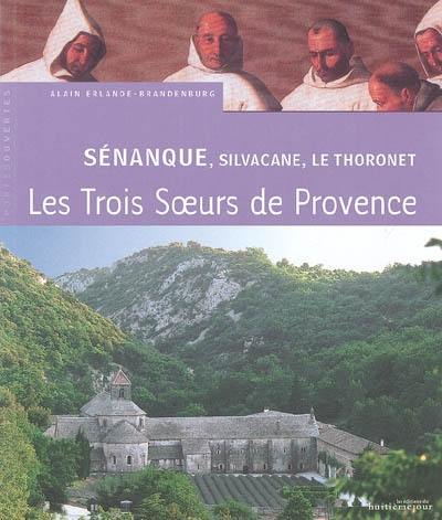 Sénanque, Silvacane, Le Thoronet : trois soeurs cisterciennes en Provence