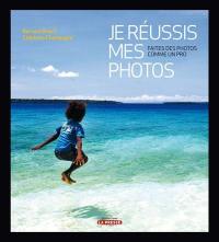 Je réussis mes photos : faites des photos comme un pro