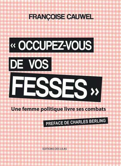 Occupez-vous de vos fesses : une femme politique livre ses combats