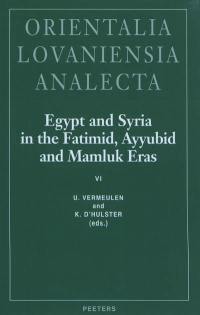 Egypt and Syria in the Fatimid, Ayyubid and Mamluk eras. Vol. 6. Proceedings of the 14th and 15th International Colloquium organized at the Katholieke Universiteit Leuven in May 2005 and May 2006