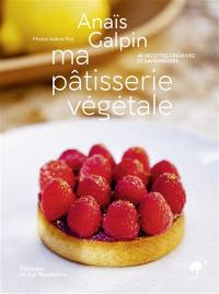 Ma pâtisserie végétale : 40 recettes créatives et savoureuses