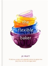 The Flexible Baker : 75 delicious recipes with adaptable options