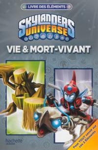 Skylanders universe : livre des éléments. Vie & mort-vivant