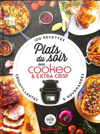 Plats du soir au Cookeo & extra crisp : 100 recettes croustillantes & gourmandes