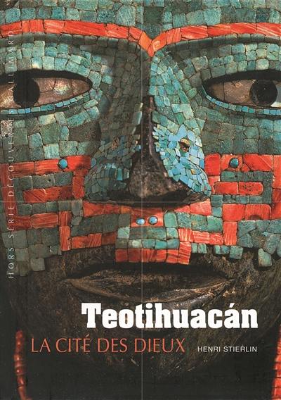 Teotihuacan : la cité des dieux