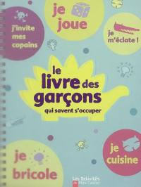 Le livre des garçons qui savent s'occuper : activités faciles et créatives