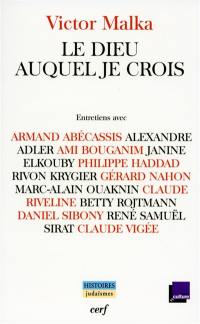 Le Dieu auquel je crois : entretiens avec Armand Abécassis, Alexandre Adler, Ami Bouganim, Janine Elkouby, Philippe Haddad, Ryvon Krygier, Géarard Nahon, Marc-Alain Ouaknin, Claude Riveline, Betty Rojtmann, Daniel Sibony, René Samüel Sirat, Claude Vigée