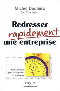 Redresser rapidement une entreprise : guide pratique pour les dirigeants et repreneurs