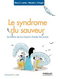 Le syndrome du sauveur : se libérer de son besoin d'aider les autres