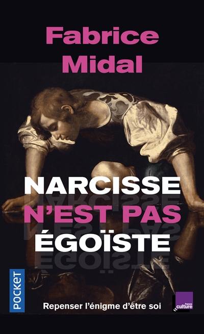 Narcisse n'est pas égoïste : repenser l'énigme d'être soi : une enquête stupéfiante