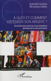 A quoi et comment dépenser son argent ? : hommes et femmes face aux mutations globales de la consommation