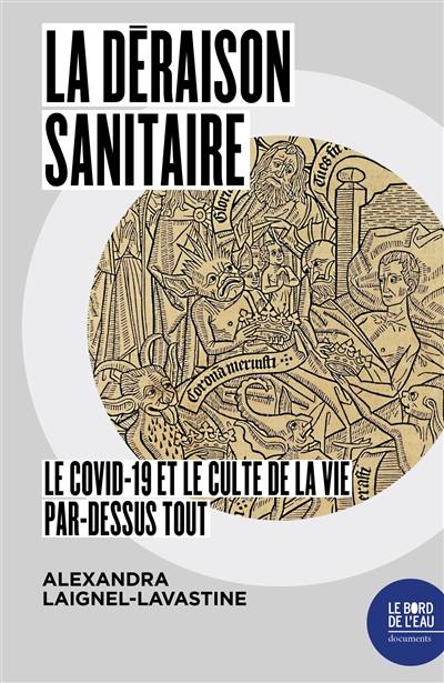 La déraison sanitaire : le Covid-19 et le culte de la vie par-dessus tout