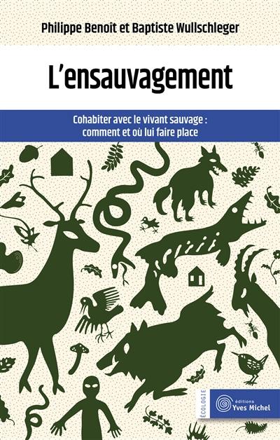 L'ensauvagement : cohabiter avec le vivant sauvage : comment et où lui faire place