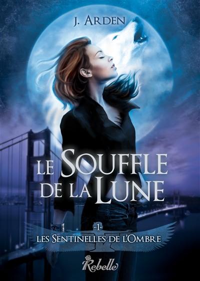 Les sentinelles de l'ombre. Vol. 1. Le souffle de la Lune