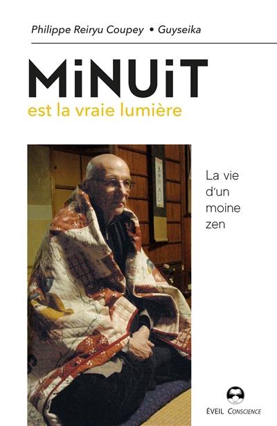 Minuit est la vraie lumière : la vie d'un moine zen