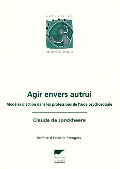 Agir envers autrui : modèles d'actions dans les professions de l'aide psychosociale