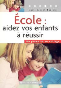 Ecole, aider vos enfants à réussir : du primaire au collège