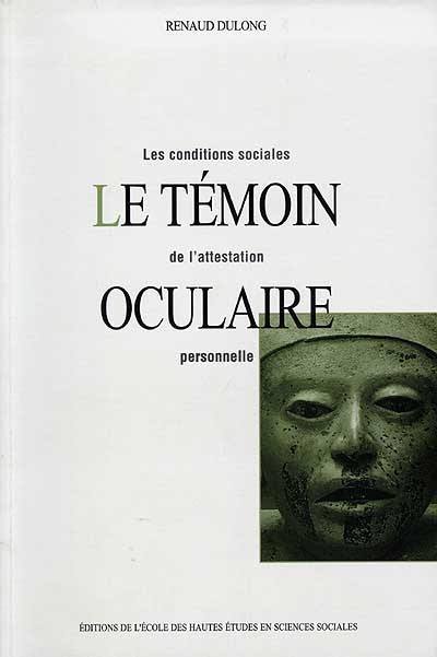 Le témoin oculaire : les conditions sociales de l'attestation personnelle